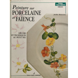 PEINTURE SUR PORCELAINE ET FAIENCE T1: Décors et techniques au...