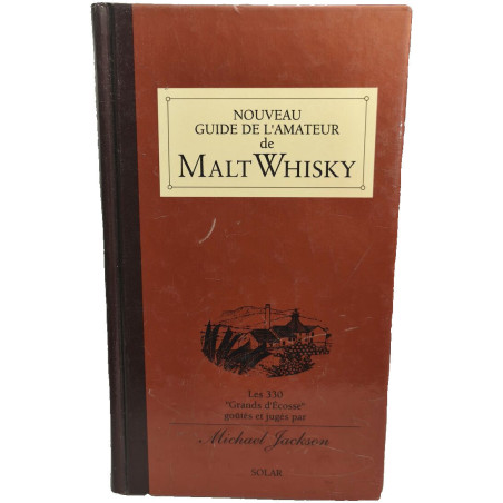 Nouveau guide de l'amateur de malt whisky: Les 330 grands d'Ecosse...