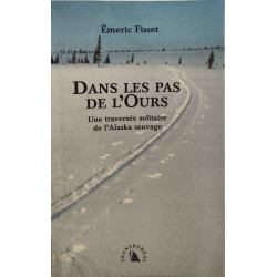 Dans les pas de l'Ours. Une traversée solitaire de l'Alaska sauvage