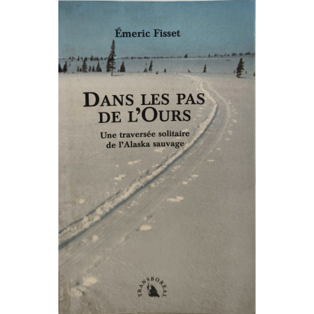 Dans les pas de l'Ours. Une traversée solitaire de l'Alaska sauvage