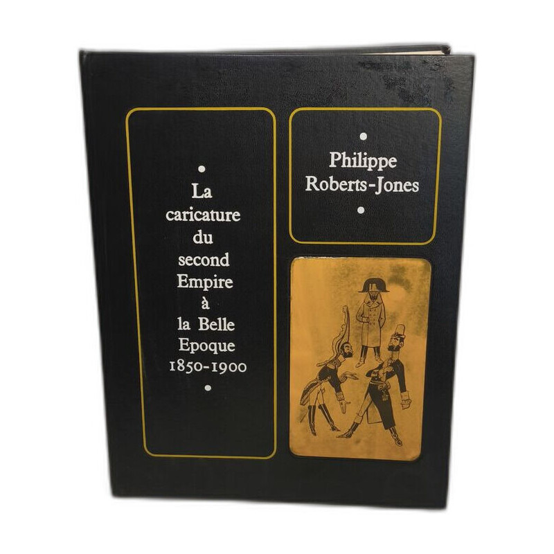 La caricature du second Empire à la Belle Epoque 1850-1900