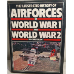 The Illustrated History of Airforces of World War 1 and World War 2