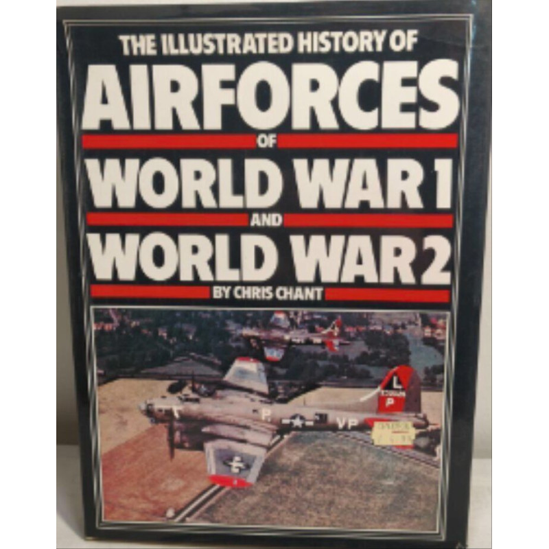 The Illustrated History of Airforces of World War 1 and World War 2
