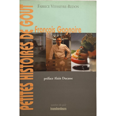 François Gagnaire - Petites histoires de gout ( préface alain...