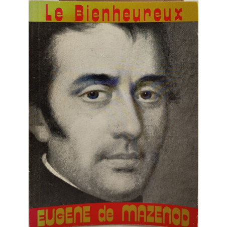 Le Bienheureux Eugène de Mazenod : évêque de Marseille fondateur...