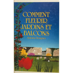 Comment fleurir jardins et balcons