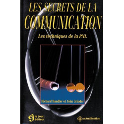 LES SECRETS DE LA COMMUNICATION . LES TECHNIQUES DE LA PNL