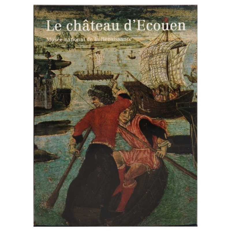 Le chateau d'ecouen / musee national de la renaissance