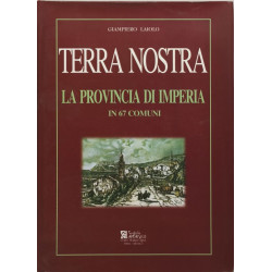 Terra nostra. La provincia di Imperia in 67 comuni