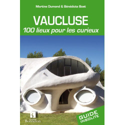 VAUCLUSE 100 LIEUX POUR LES CURIEUX