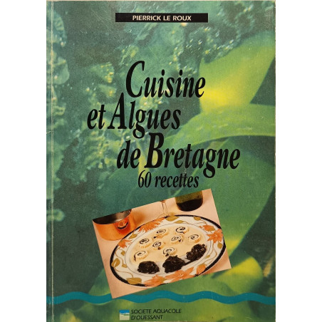 Cuisine et algues de Bretagne : 60 recettes