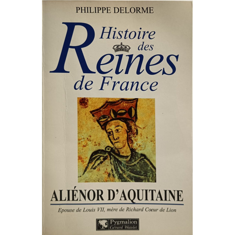Alienor d'aquitaine: EPOUSE DE LOUIS 7 MERE RE RICHARD COEUR DE LION
