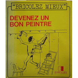 Bricolez mieux : Devenez un bon peintre