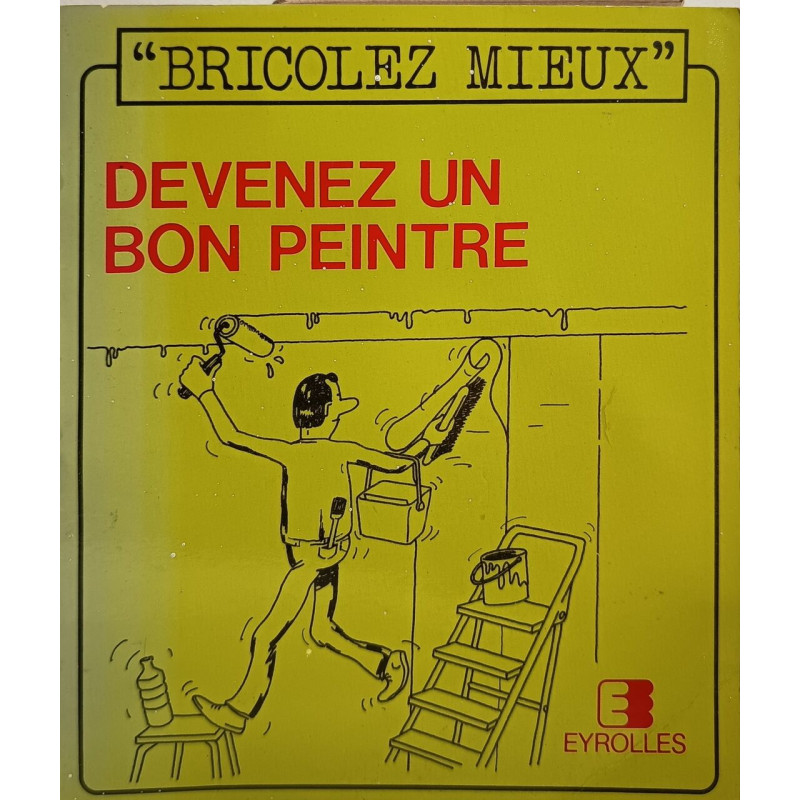 Bricolez mieux : Devenez un bon peintre