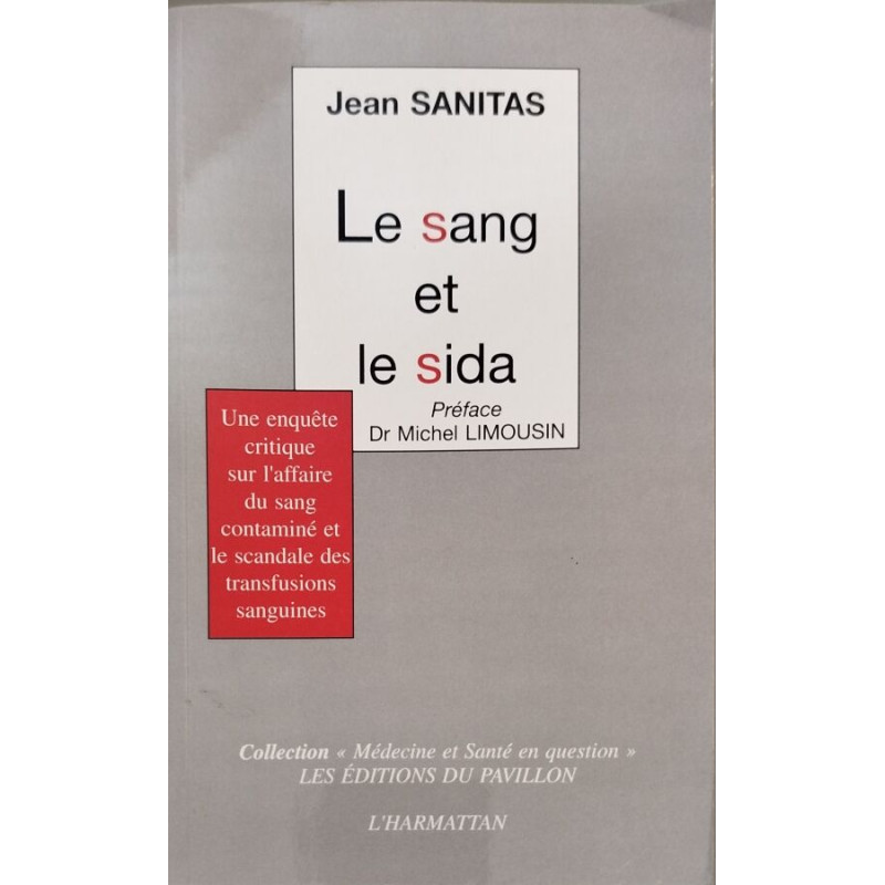 Le sang et le sida. Une enquête critique sur l'affaire du sang...