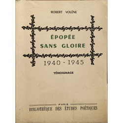 Épopée sans gloire 1940 - 1945 témoignage ( dédicacé par l'auteur )