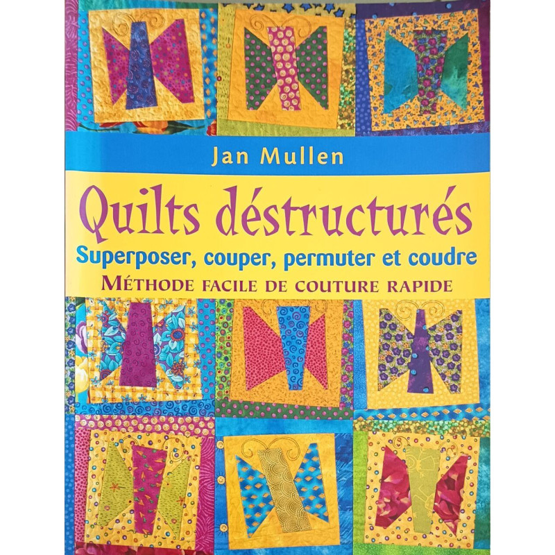 Quilts déstructurés: Superposer couper permuter et coudre :...