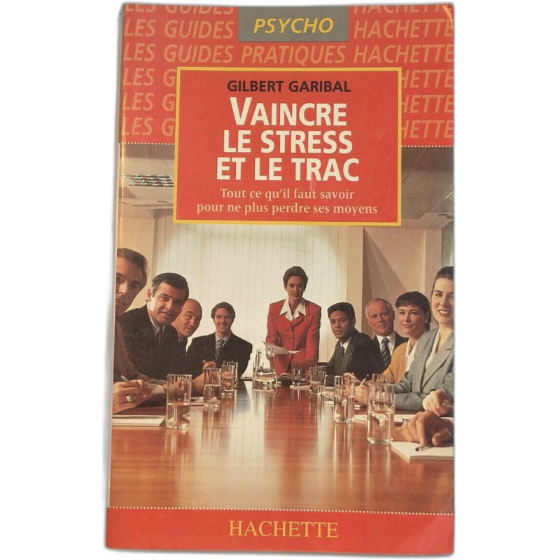 Vaincre le stress et le trac - Tout ce qu'il faut savoir pour ne...