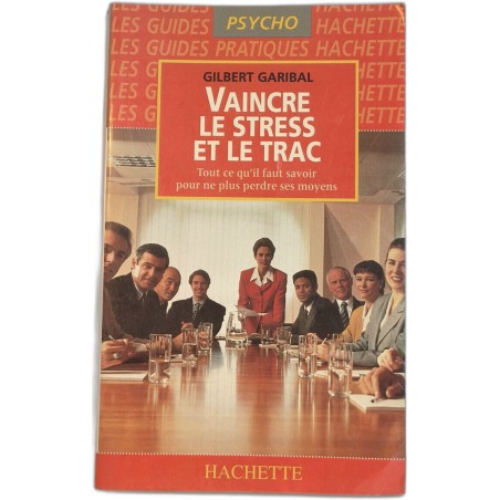 Vaincre le stress et le trac - Tout ce qu'il faut savoir pour ne...