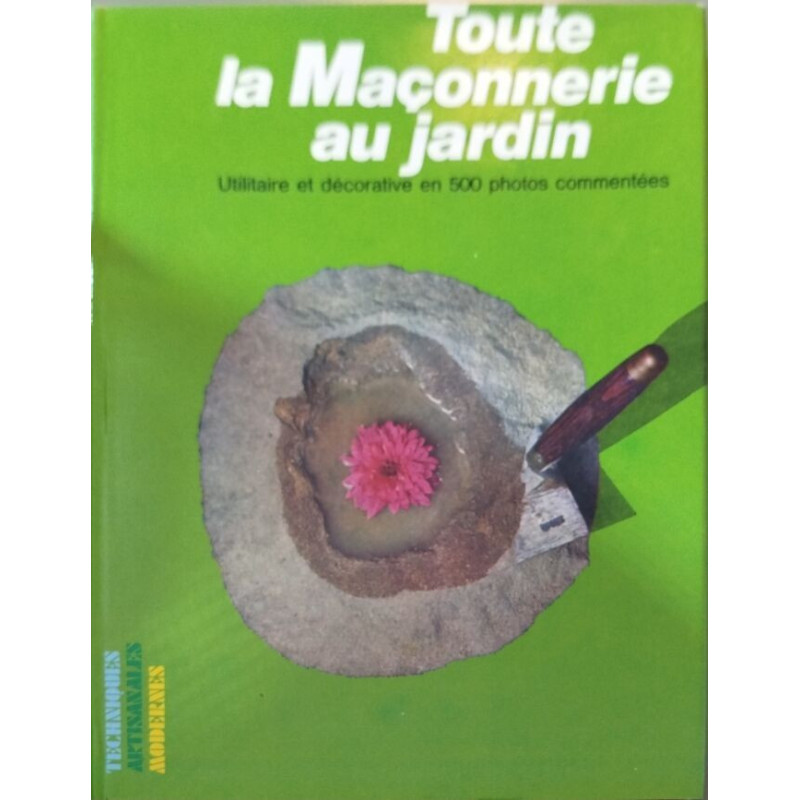 Toute maconnerie jardin/ 500 photos commentées