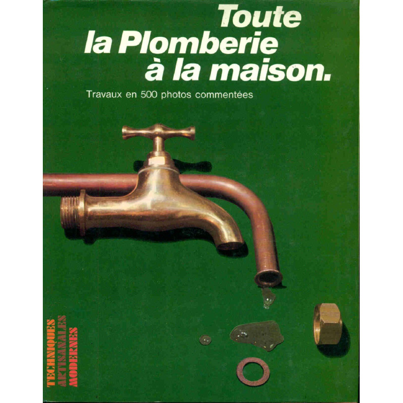 Toute la Plomberie a la Maison en 500 photos commentées