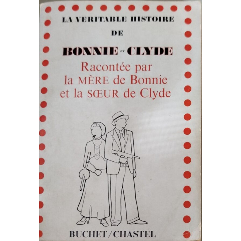 La Véritable histoire de Bonnie et Clyde : Racontée par la mère de...