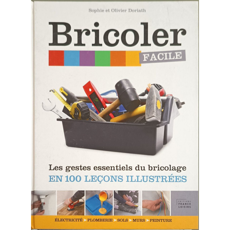 Bricoler facile / Les gestes essentielles du bricolage en 100...
