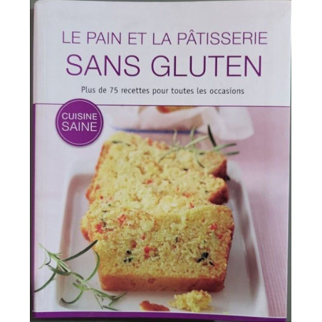 Le pain et la patisserie sans gluten Plus de 75 recettes pour...