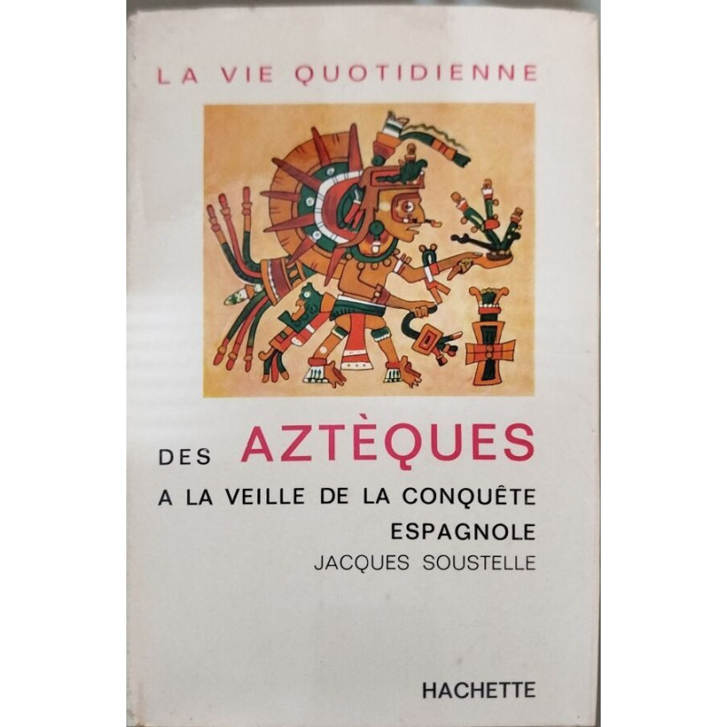 La vie quotidienne des Aztèques à la veille de la conquête espagnole