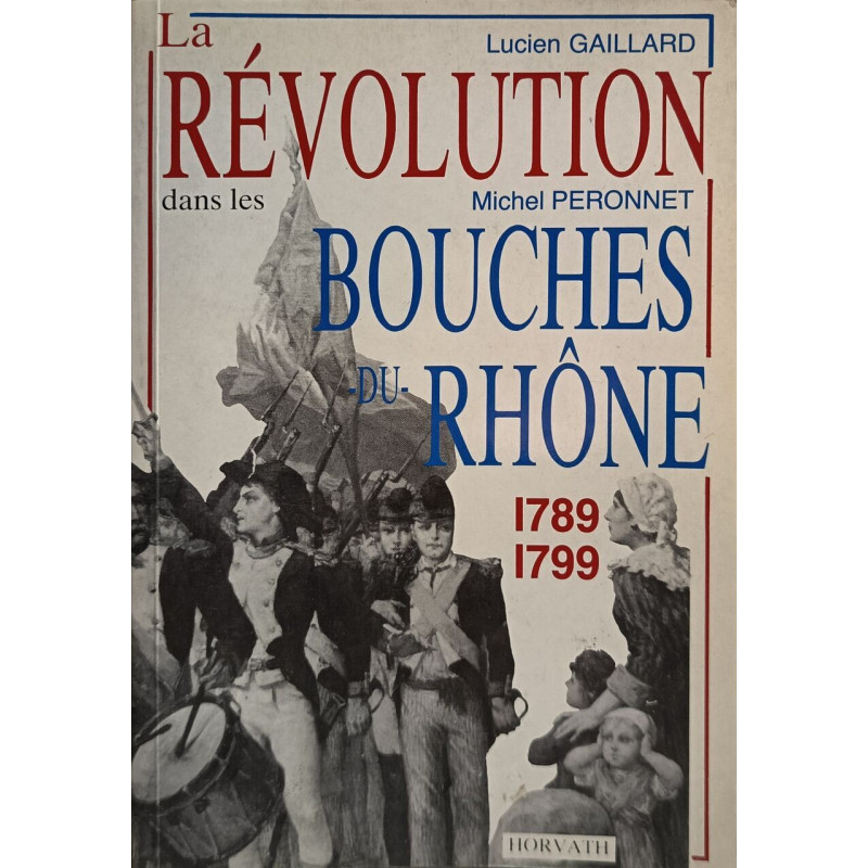 La Révolution dans les Bouches-du-Rhône 1789-1799