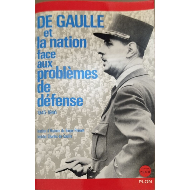 De Gaulle Et La Nation Face Aux Problèmes De Défense - 1945-1946...