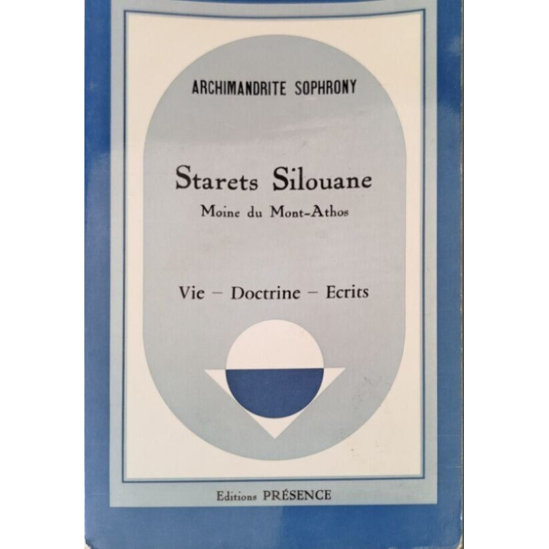 Starerts Silouane: Moine du Mont-Athos. Vie - Doctrine - Écrits