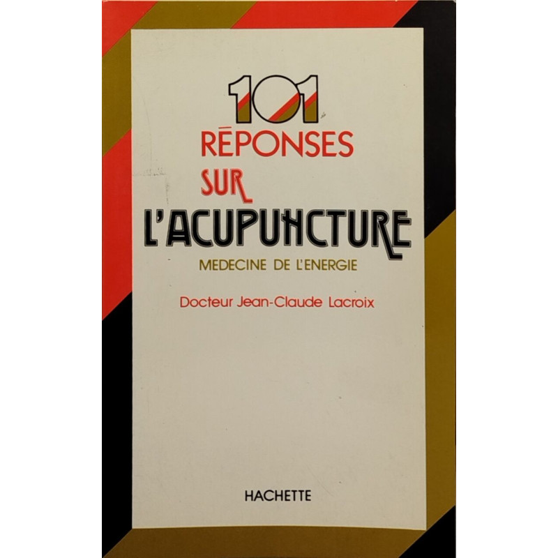 101 réponses sur l'acupuncture. Médecine de l'énergie