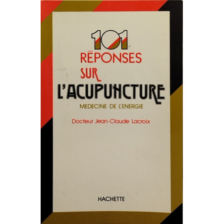 101 réponses sur l'acupuncture. Médecine de l'énergie