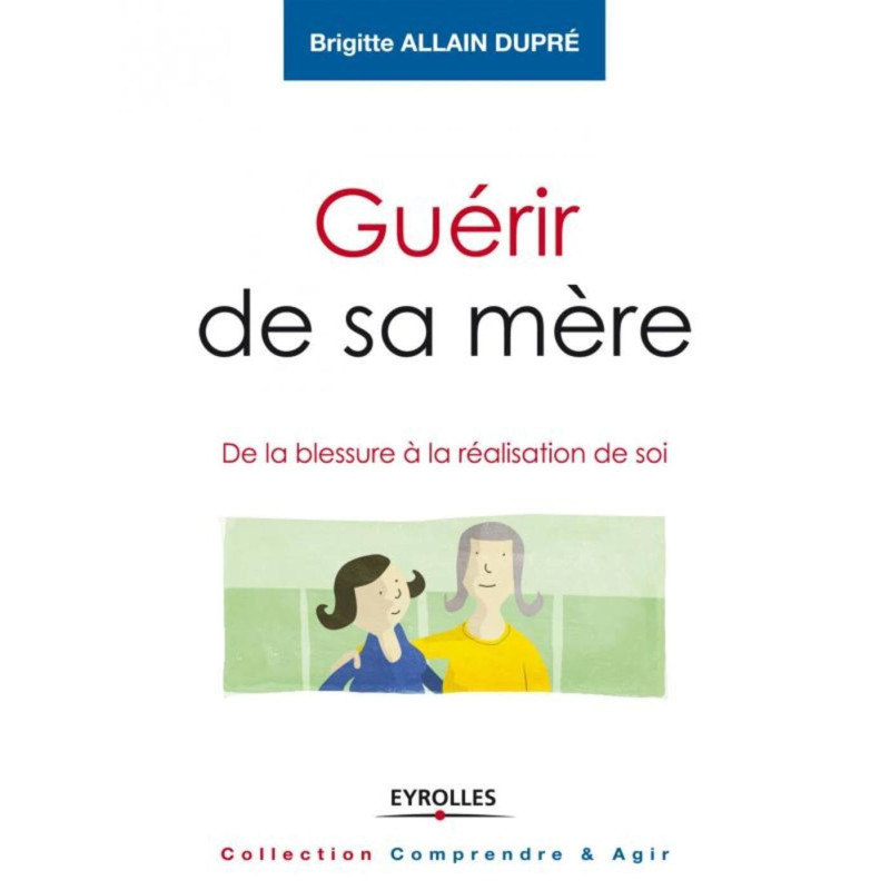 Guérir de sa mère: De la blessure à la réalisation de soi