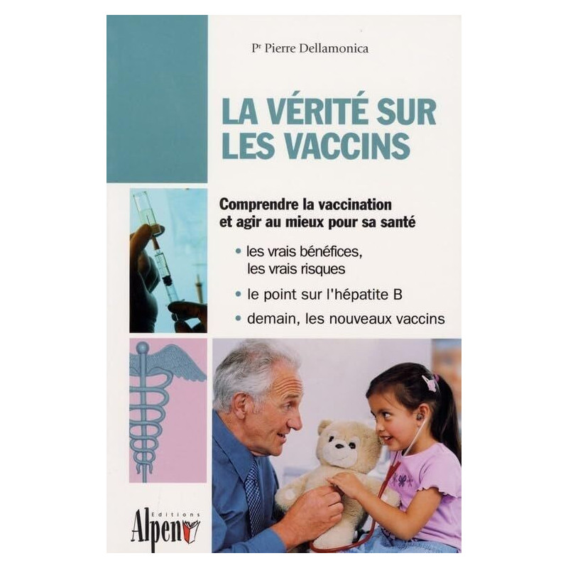 La vérités sur les vaccins : Le guide de tous les vaccins
