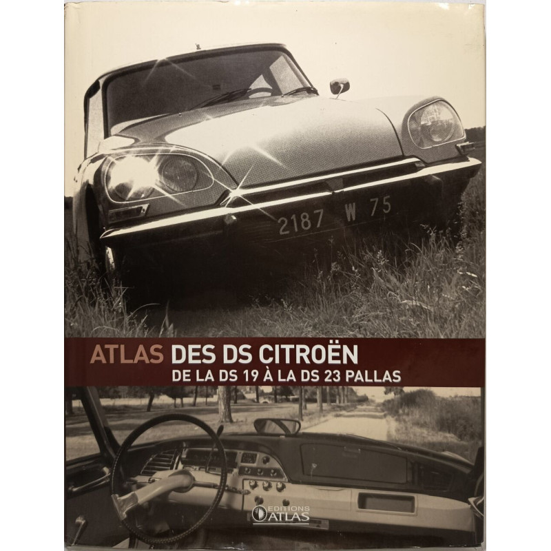 L'Atlas des DS Citroën: De la DS 19 à la DS 23 Pallas