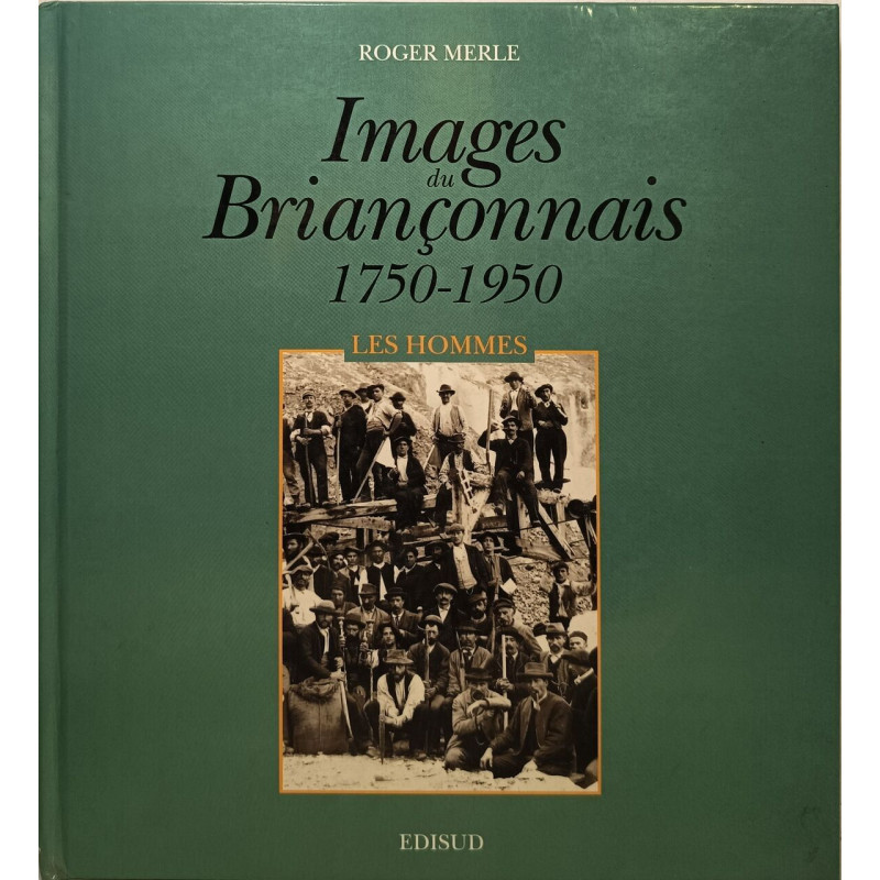 Images du Briançonnais 1750-1950 : T2 Les hommes