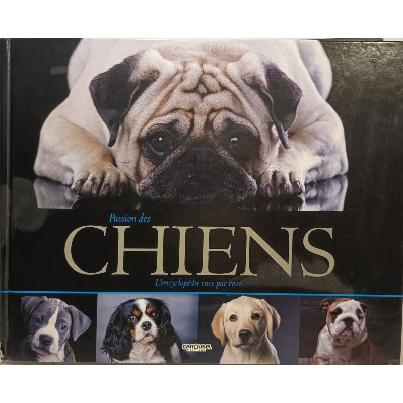 Passion des chiens : L'encyclopédie race par race