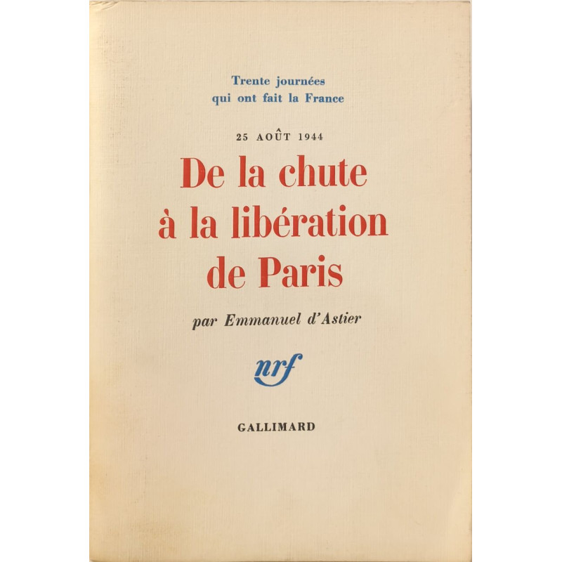De la chute à la libération de Paris - 25 août 1944 - (avec...