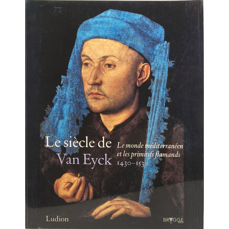 Le Siècle de Van Eyck 1430-1530 : Le Monde méditerranéen et les...