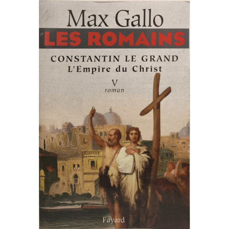 Les Romains - Constantin le Grand. L'Empire du Christ
