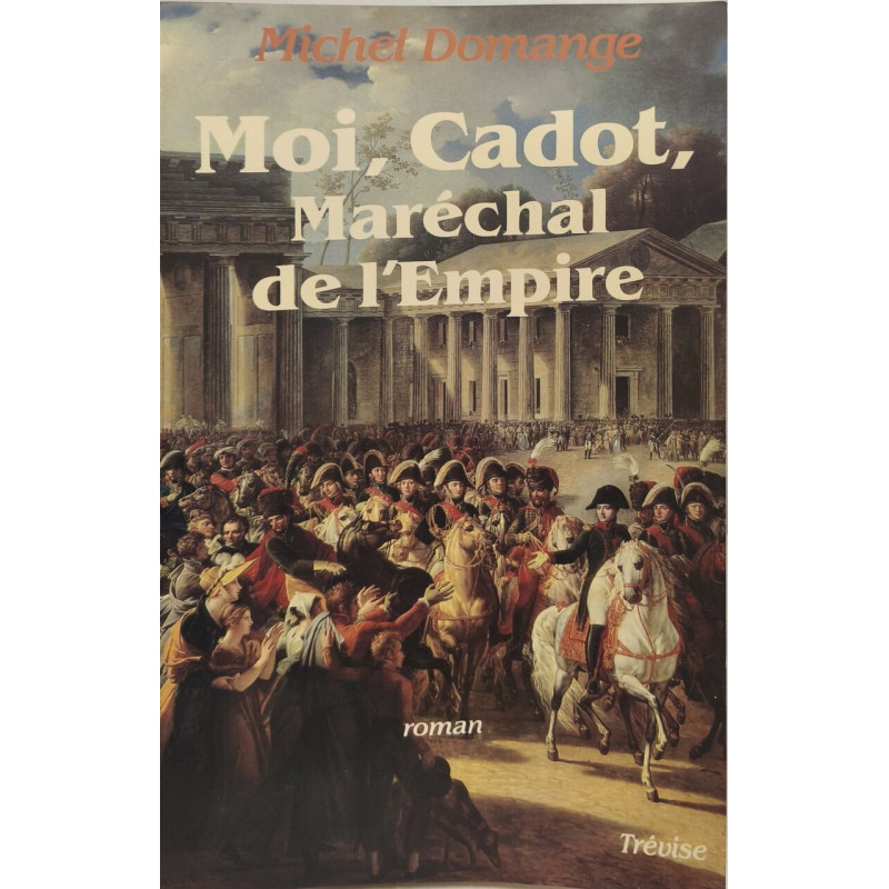 Moi Cadot Maréchal de l'Empire