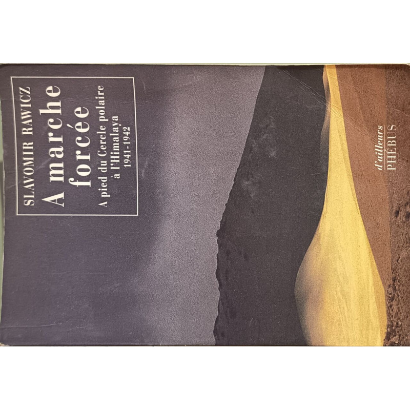 A marche forcée : A pied du Cercle polaire à l'Himalaya (1941-1942)