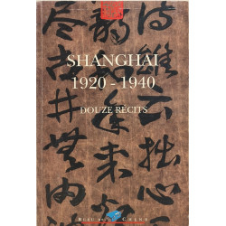 Shanghai 1920-1940: Douze récits
