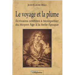 Le voyage et la plume : Ecrivains célèbres à Montpellier du Moyen...