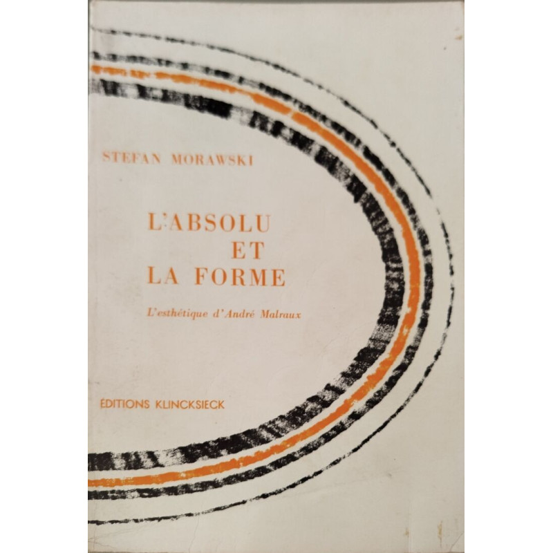 L'Absolu et la forme/ l'esthetique d'andré malraux