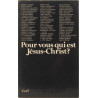 Pour vous qui est Jésus-Christ