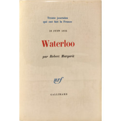 Trente journée qui ont fait la france 18 juin 1815 - Waterloo