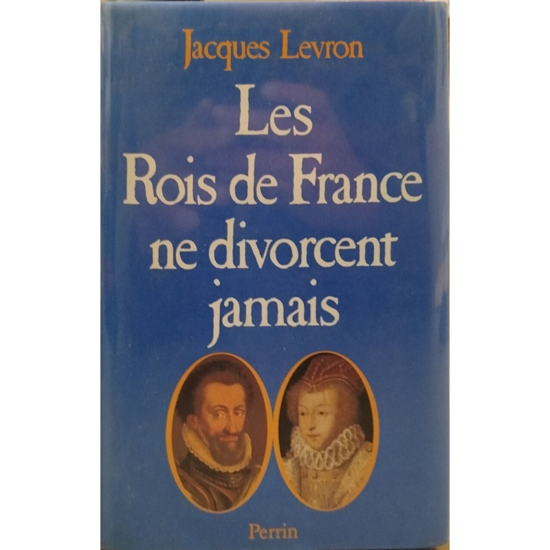 Les Rois de France ne divorcent jamais